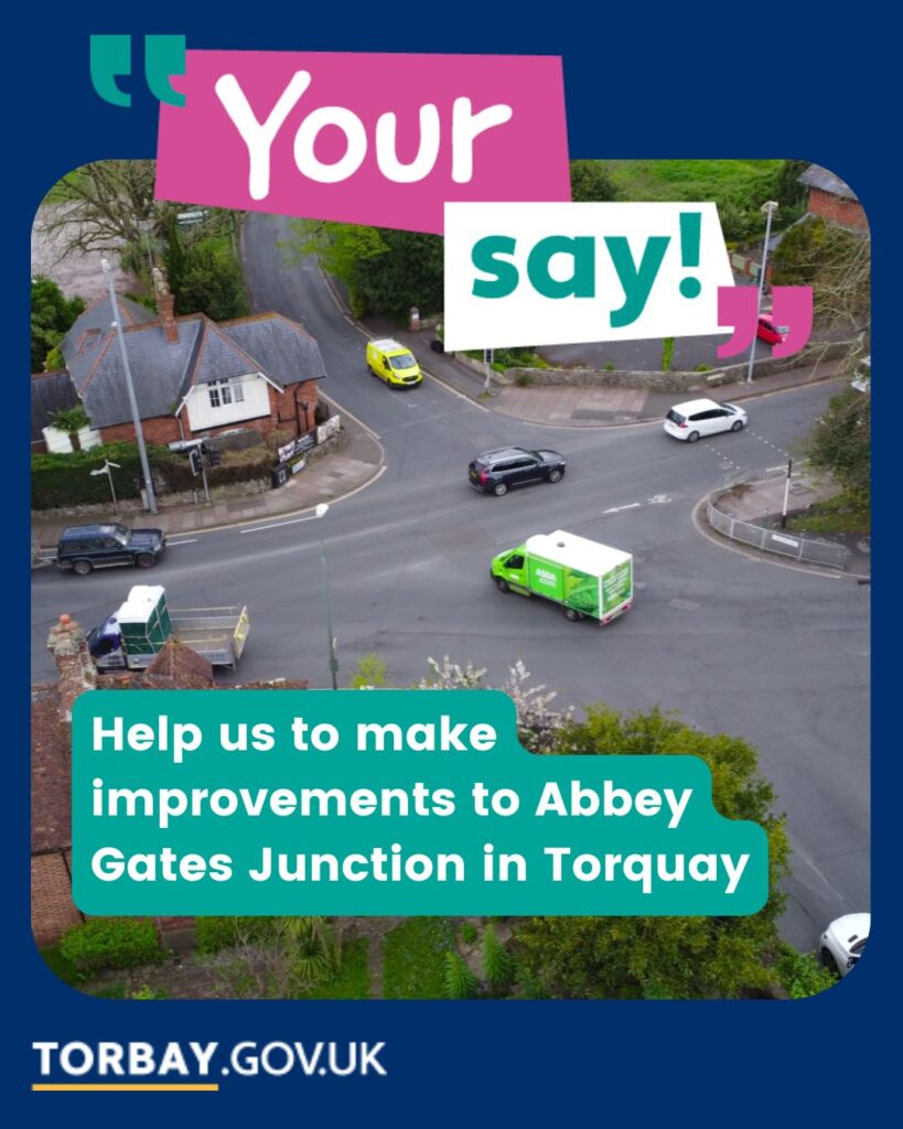 Torbay Council graphic: "Your say! Help us to make improvements to Abbey Gates Junction in Torquay."